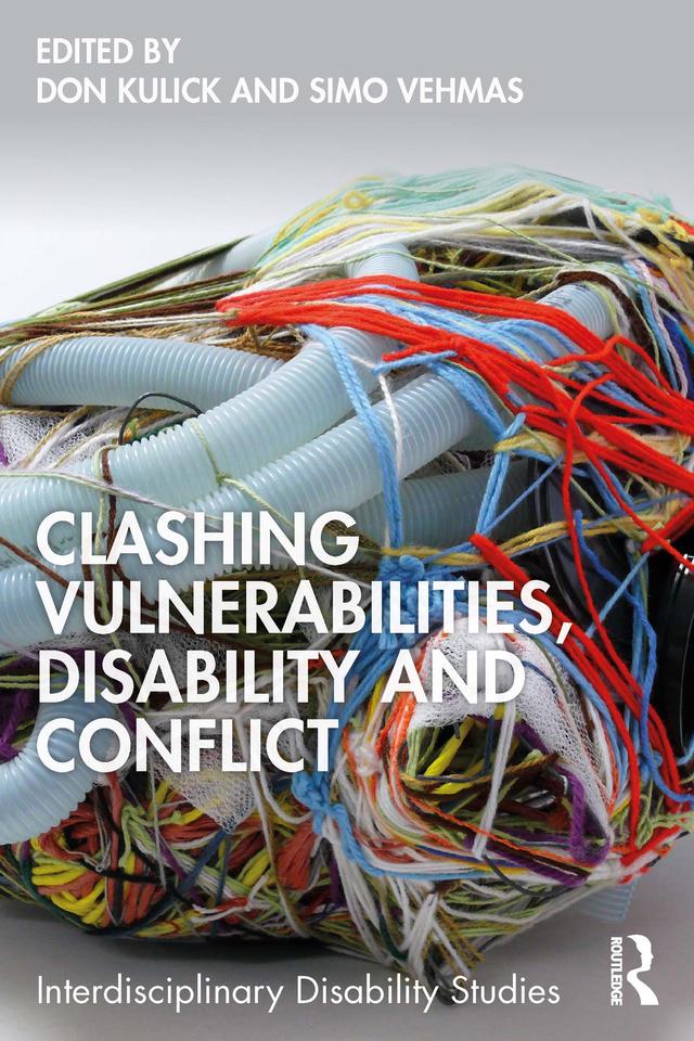 Clashing Vulnerabilities, Disability and Conflict by Don Kulick, Simo Vehmas