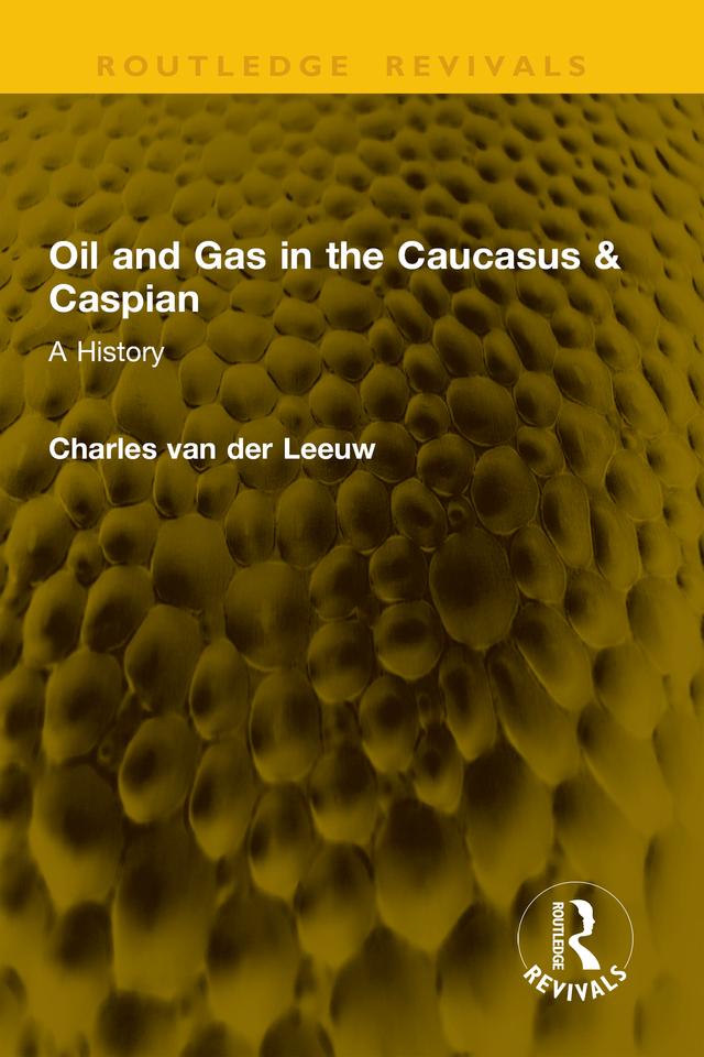 Oil and Gas in the Caucasus & Caspian by Charles van der Leeuw