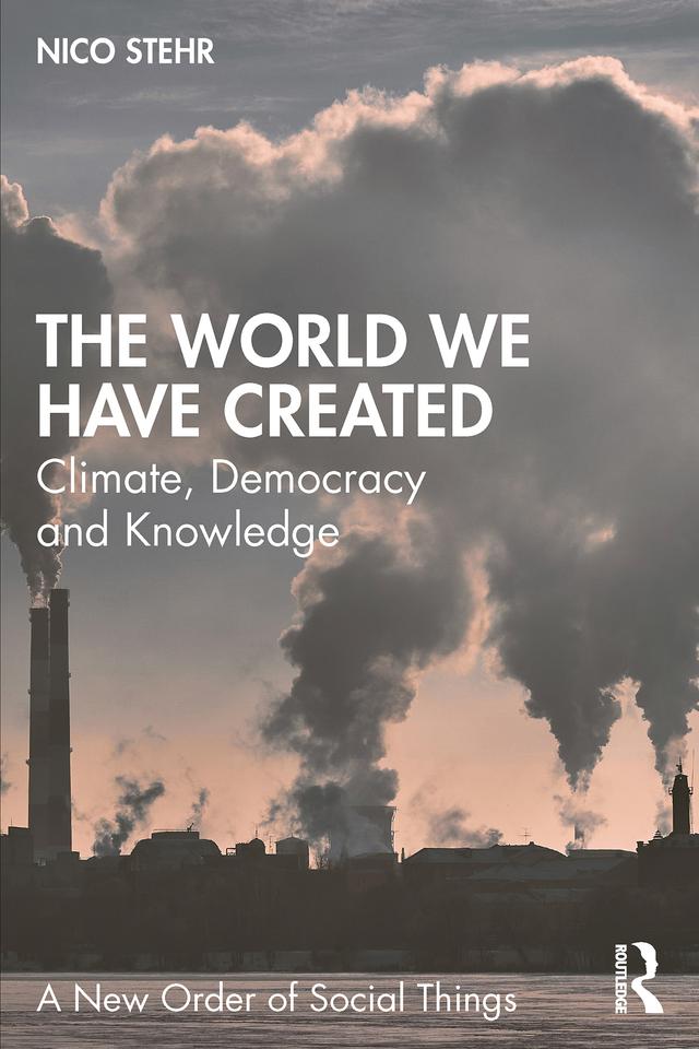 The World We Have Created by Nico Stehr