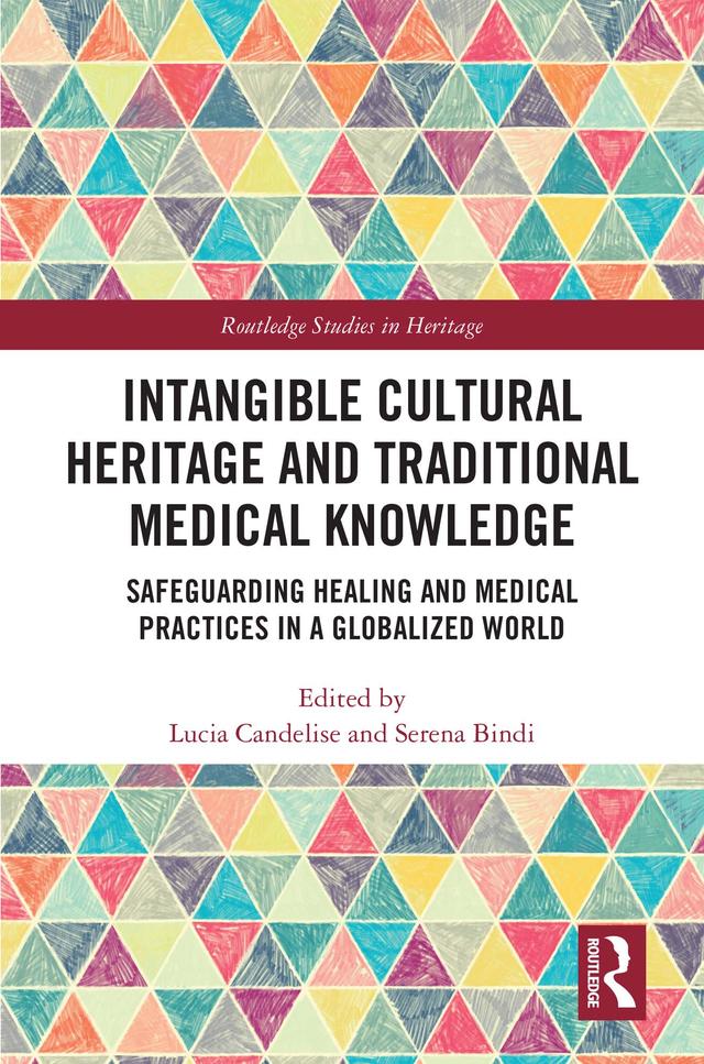 Intangible Cultural Heritage and Traditional Medical Knowledge by Lucia Candelise, Serena Bindi