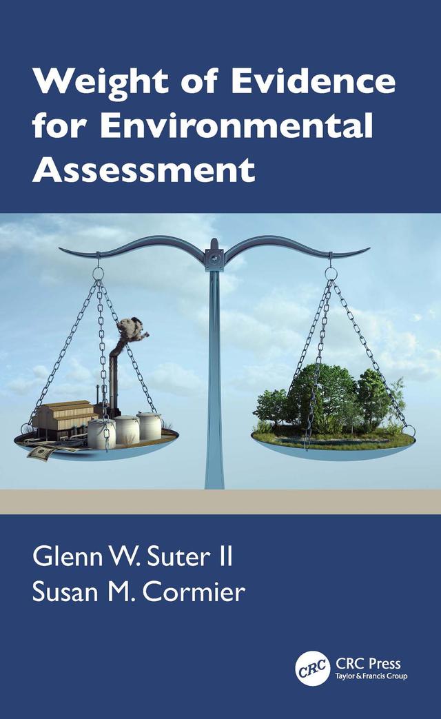Weight of Evidence for Environmental Assessment by Glenn W. Suter II, Susan M. Cormier