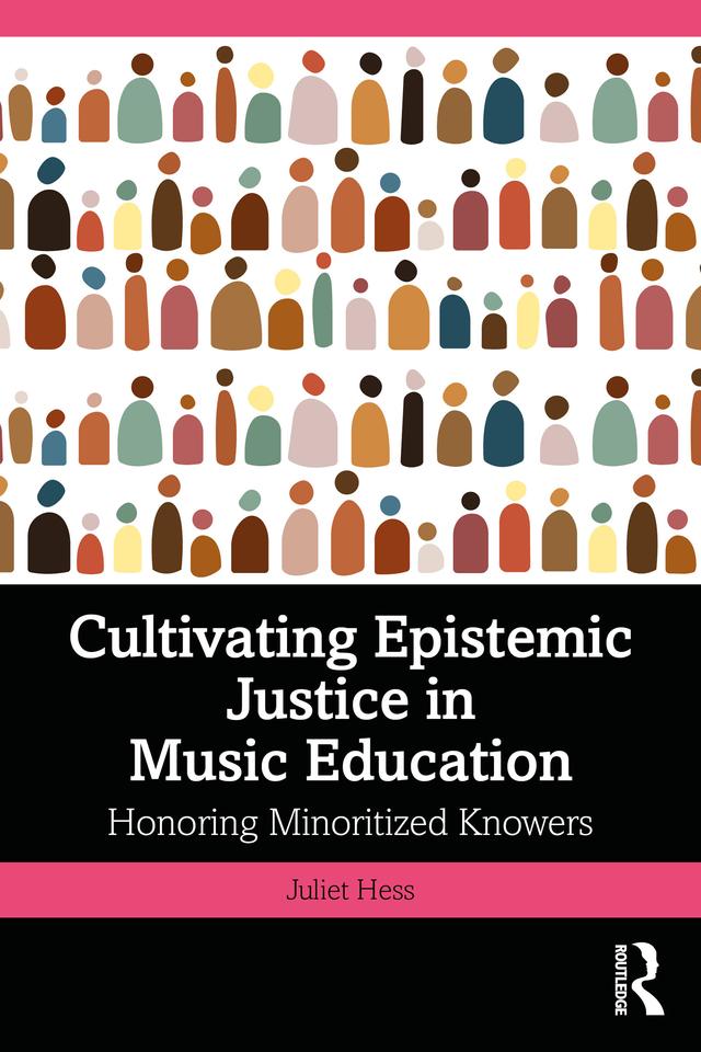 Cultivating Epistemic Justice in Music Education by Juliet Hess