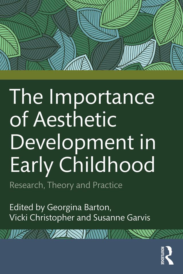 The Importance of Aesthetic Development in Early Childhood by Georgina Barton, Susanne Garvis, Vicki Christopher
