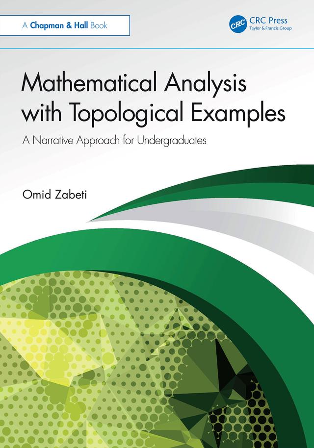 Mathematical Analysis with Topological Examples by Omid Zabeti