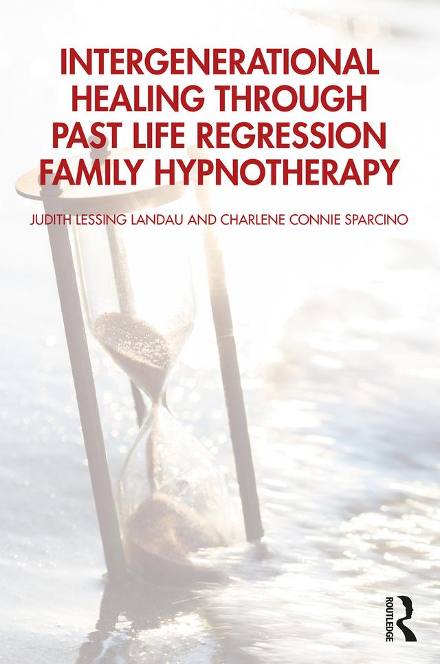 Intergenerational Healing Through Past Life Regression Family Hypnotherapy by Charlene Connie Sparcino, Judith Lessing Landau