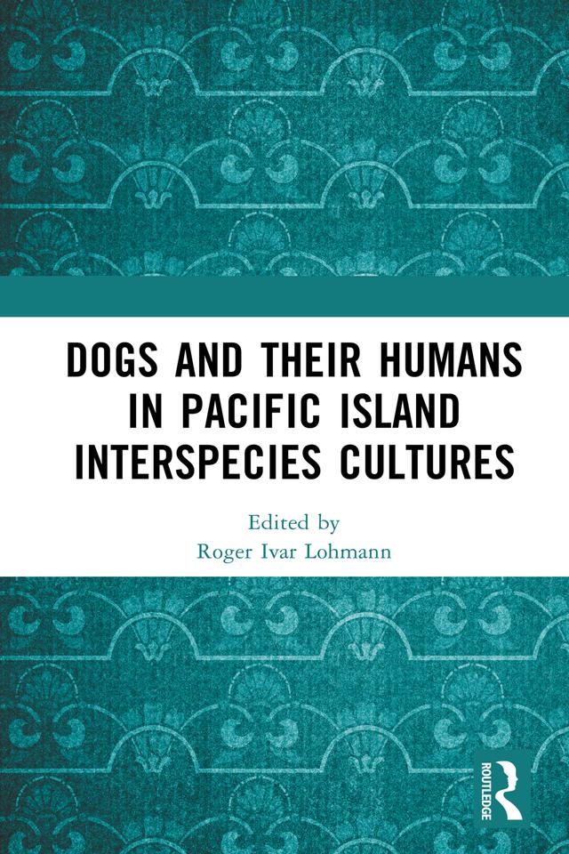 Dogs and Their Humans in Pacific Island Interspecies Cultures by Roger Ivar Lohmann
