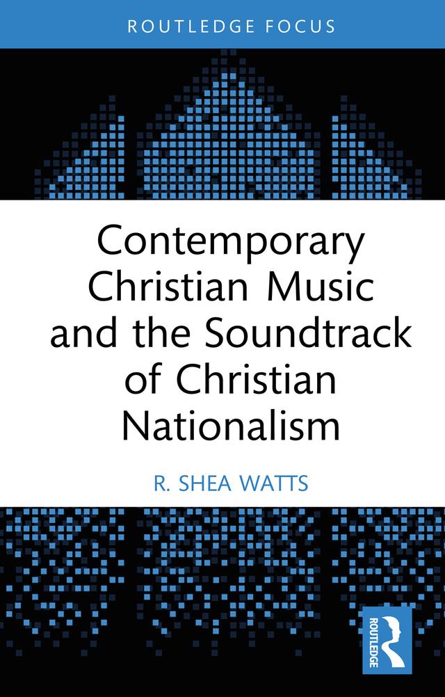 Contemporary Christian Music and the Soundtrack of Christian Nationalism by R. Shea Watts