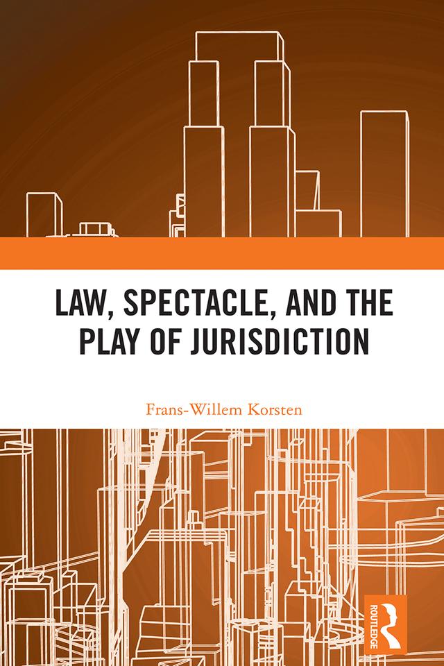 Law, Spectacle, and the Play of Jurisdiction by Frans-Willem Korsten