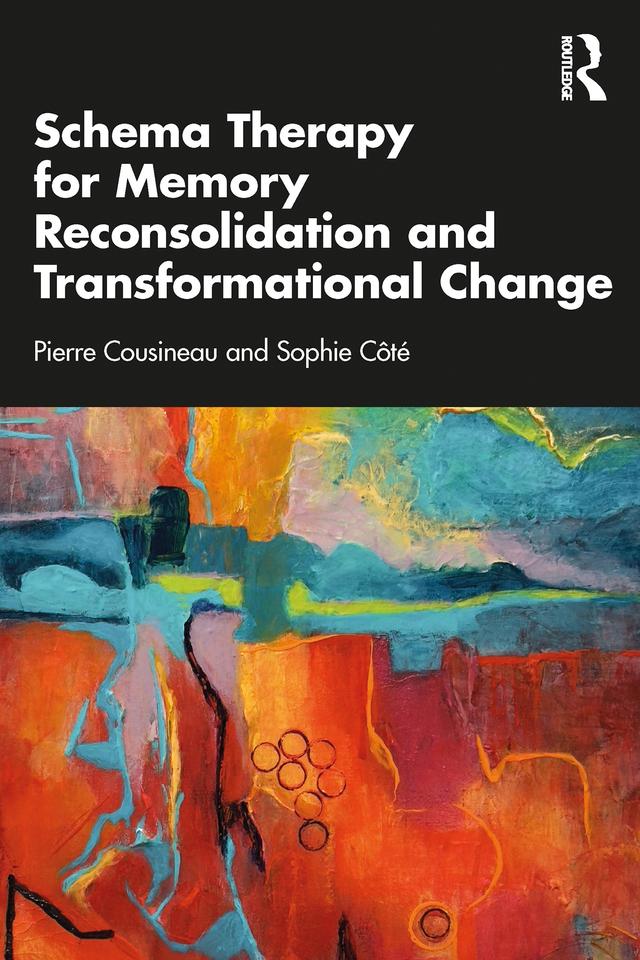 Schema Therapy for Memory Reconsolidation and Transformational Change by Pierre Cousineau, Sophie Côté