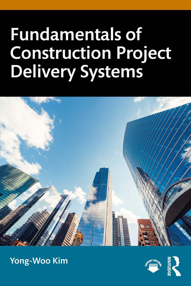 Fundamentals of Construction Project Delivery Systems by Yong-Woo Kim
