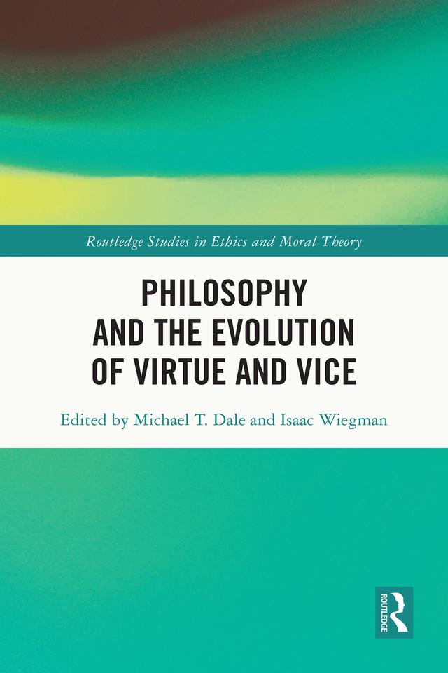 Philosophy and the Evolution of Virtue and Vice by Isaac Wiegman, Michael T. Dale