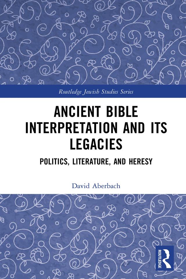 Ancient Bible Interpretation and its Legacies by David Aberbach