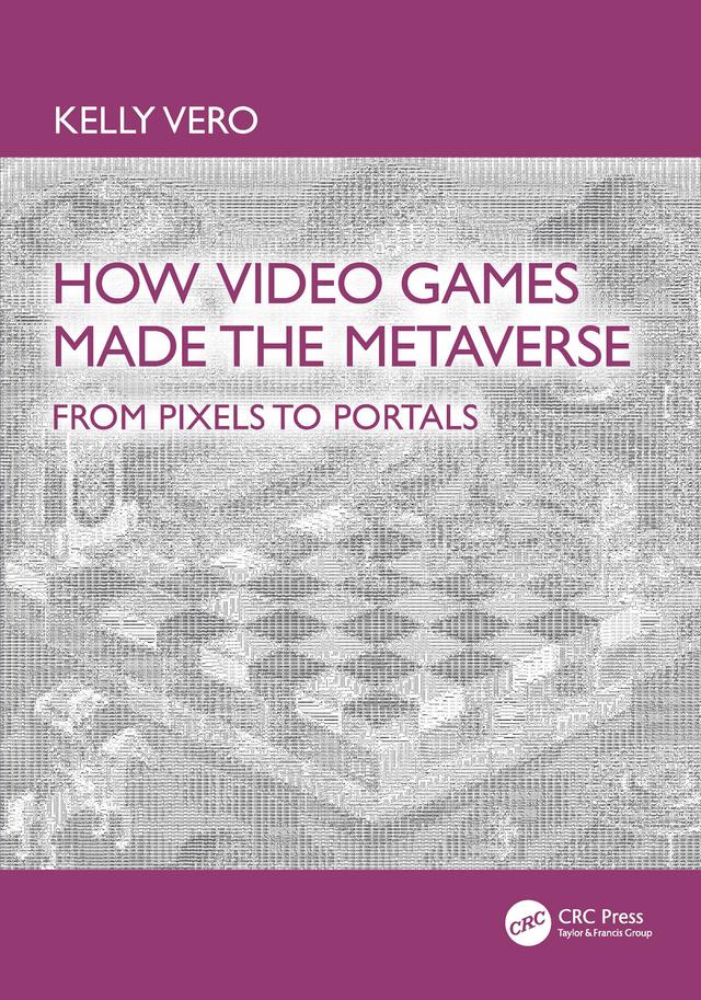 How Video Games Made the Metaverse by Kelly Vero