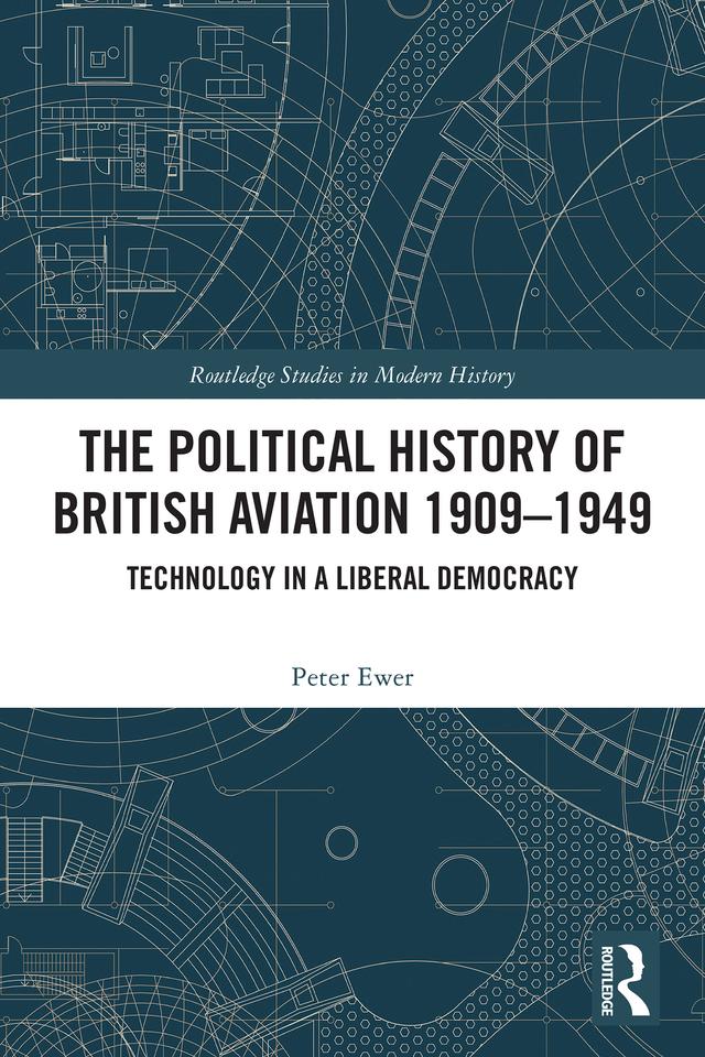 The Political History of British Aviation 1909–1949 by Peter Ewer