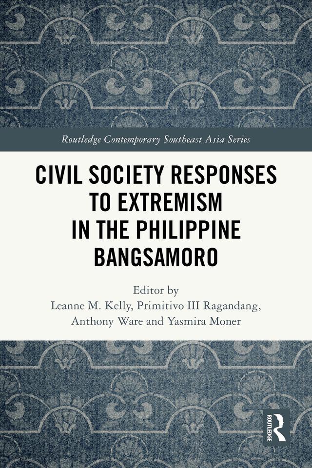 Civil Society Responses to Extremism in the Philippine Bangsamoro by Anthony Ware, Leanne M. Kelly, Primitivo III Ragandang, Yasmira Moner