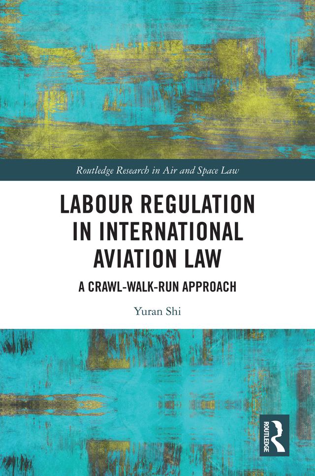 Labour Regulation in International Aviation Law by Yuran Shi