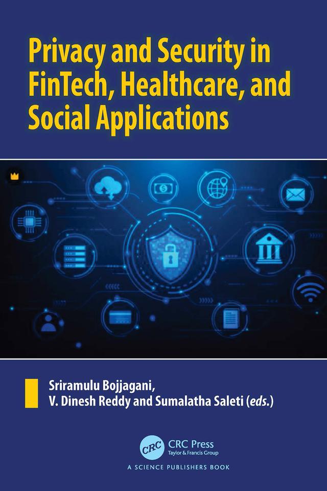 Privacy and Security in FinTech, Healthcare, and Social Applications by Sriramulu Bojjagani, Sumalatha Saleti, V. Dinesh Reddy