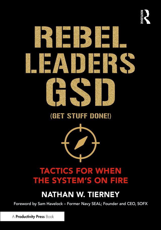 Rebel Leaders GSD (Get Stuff Done!) by Nathan W. Tierney