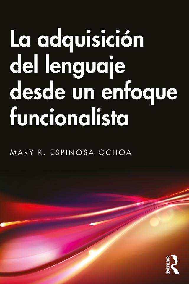 La adquisición del lenguaje desde un enfoque funcionalista by Mary R. Espinosa Ochoa