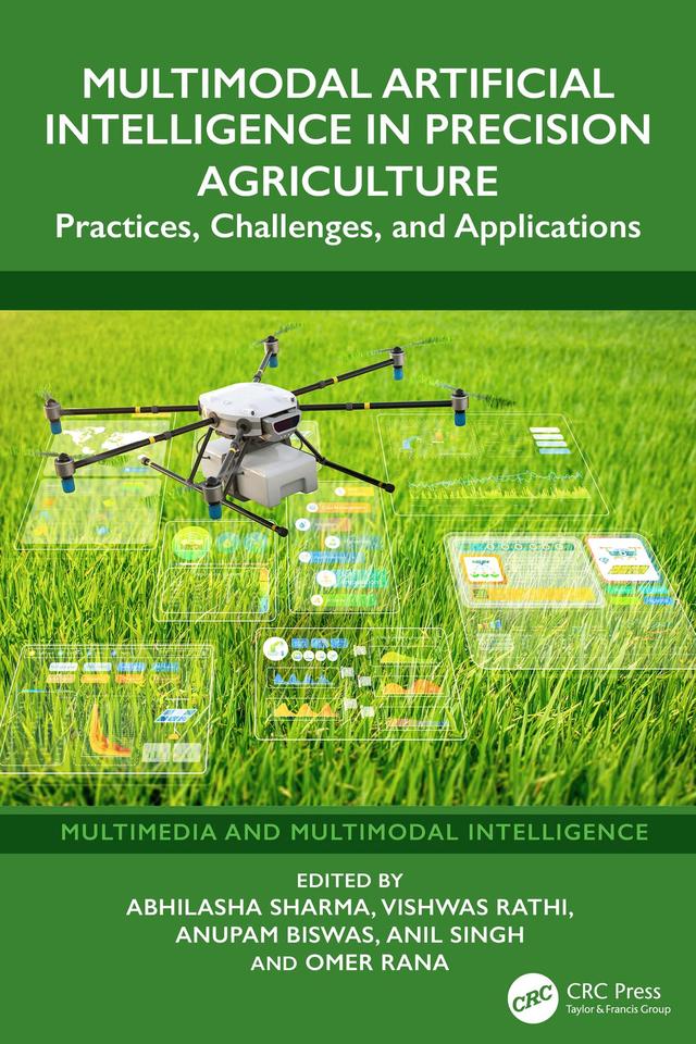 Multimodal Artificial Intelligence in Precision Agriculture by Abhilasha Sharma, Anil Singh, Anupam Biswas, Omer Rana, Vishwas Rathi