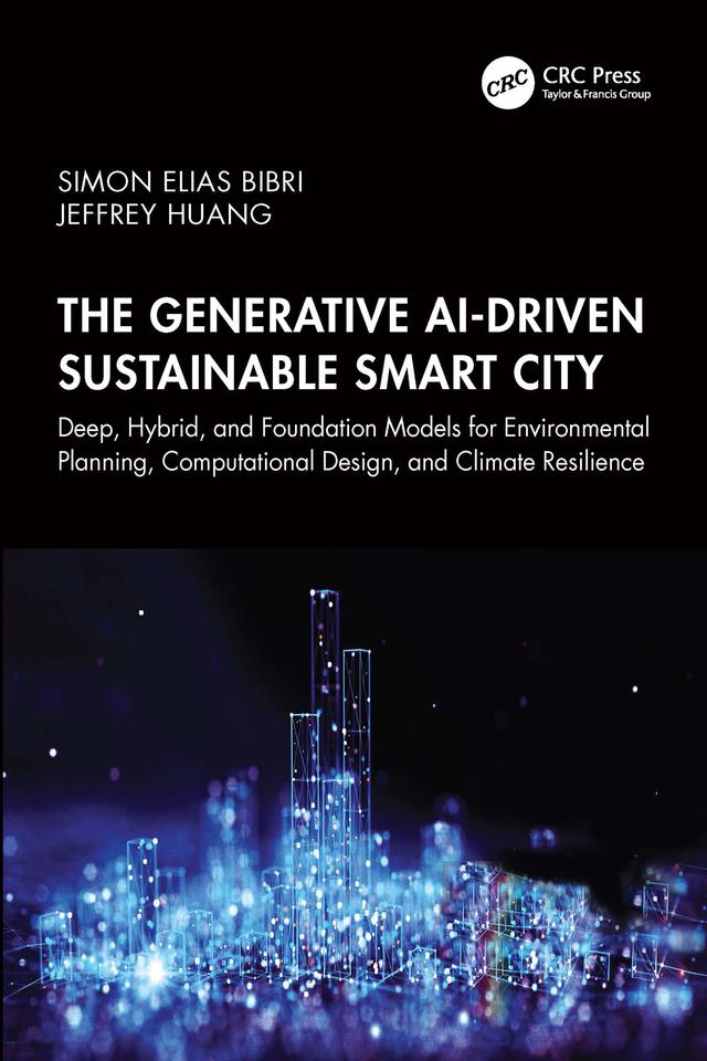 The Generative AI-Driven Sustainable Smart City by Jeffrey Huang, Simon Elias Bibri