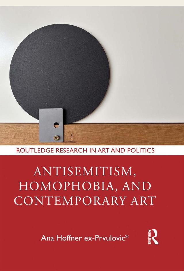 Antisemitism, Homophobia, and Contemporary Art by Ana Hoffner ex-Prvulovic*