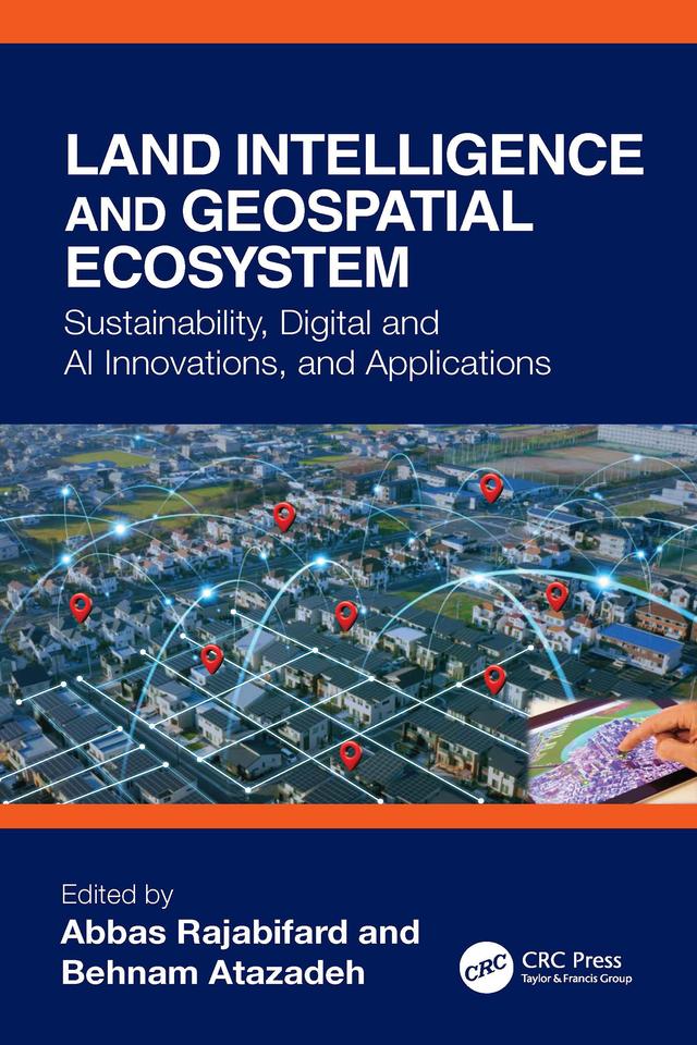 Land Intelligence and Geospatial Ecosystem by Abbas Rajabifard, Behnam Atazadeh