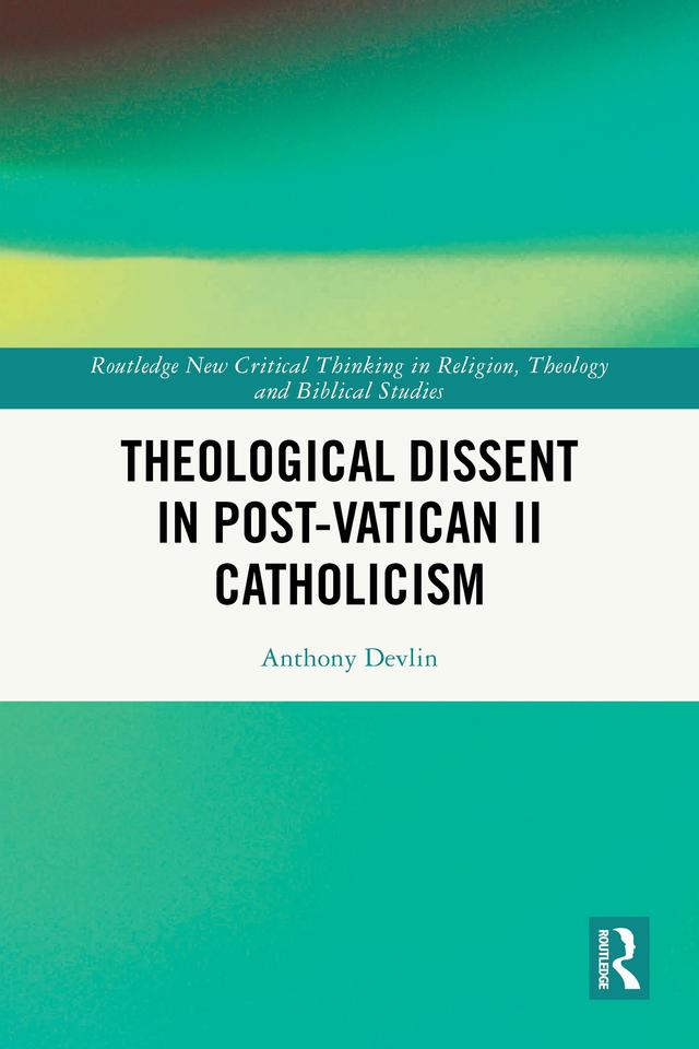 Theological Dissent in Post-Vatican II Catholicism by Anthony Devlin