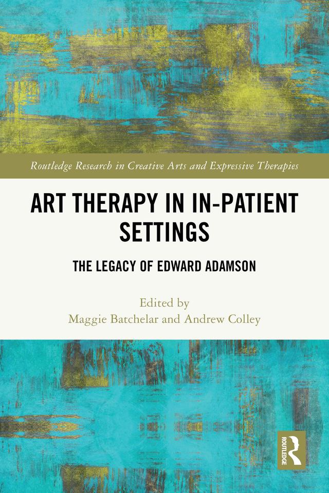 Art Therapy in In-patient Settings by Andrew Colley, Maggie Batchelar