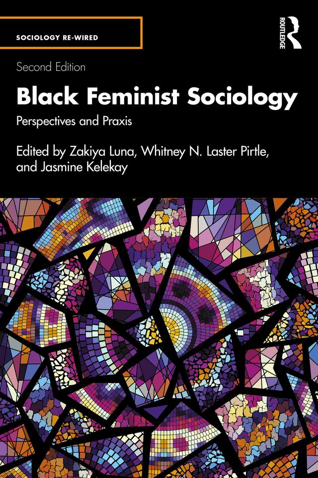 Black Feminist Sociology by Jasmine Kelekay, Whitney Pirtle, Zakiya Luna