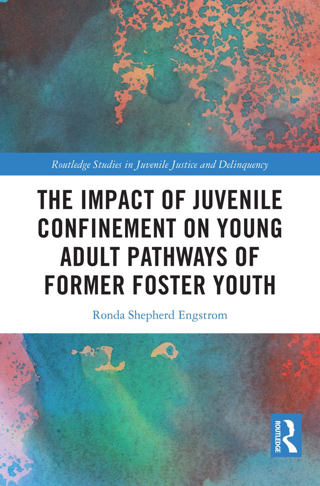 The Impact of Juvenile Confinement on Young Adult Pathways of Former Foster Youth by Ronda Shepherd Engstrom