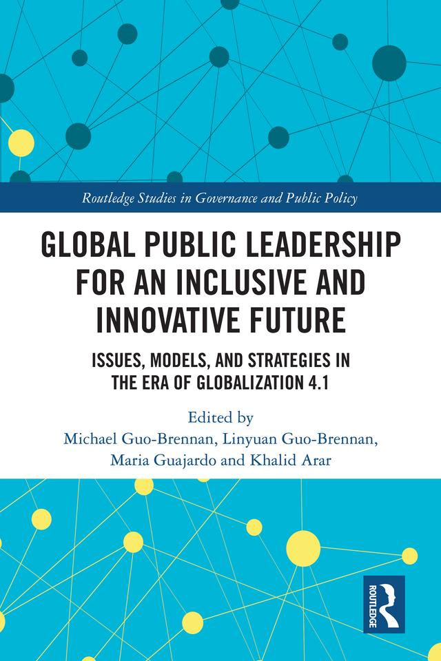 Global Public Leadership for an Inclusive and Innovative Future by Khalid Arar, Linyuan Guo-Brennan, Maria Guajardo, Michael Guo-Brennan