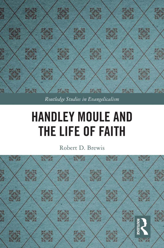 Handley Moule and the Life of Faith by Robert D. Brewis