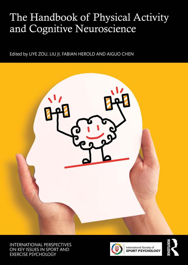 The Handbook of Physical Activity and Cognitive Neuroscience by Aiguo Chen, Fabian Herold, Liu Ji, Liye Zou