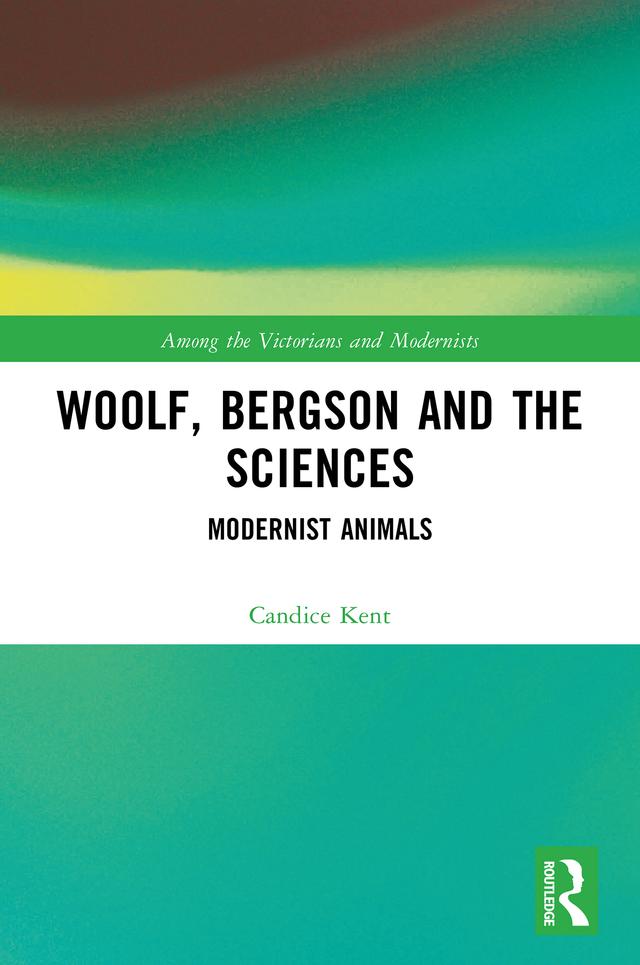 Woolf, Bergson and the Sciences by Candice Kent