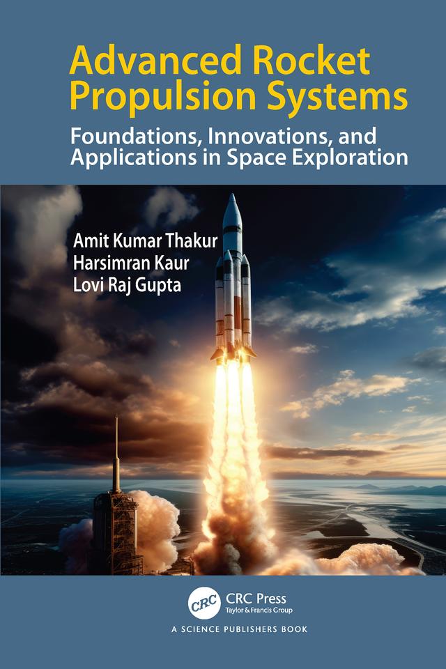Advanced Rocket Propulsion Systems by Amit Kumar Thakur, Harsimran Kaur, Lovi Gupta