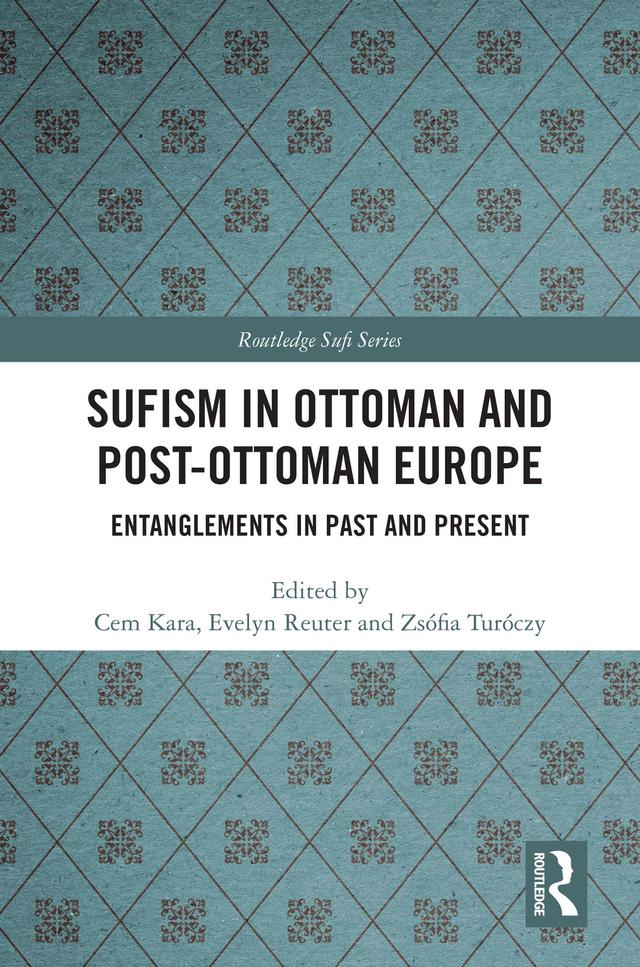 Sufism in Ottoman and Post-Ottoman Europe by Cem Kara, Evelyn Reuter, Zsófia Turóczy