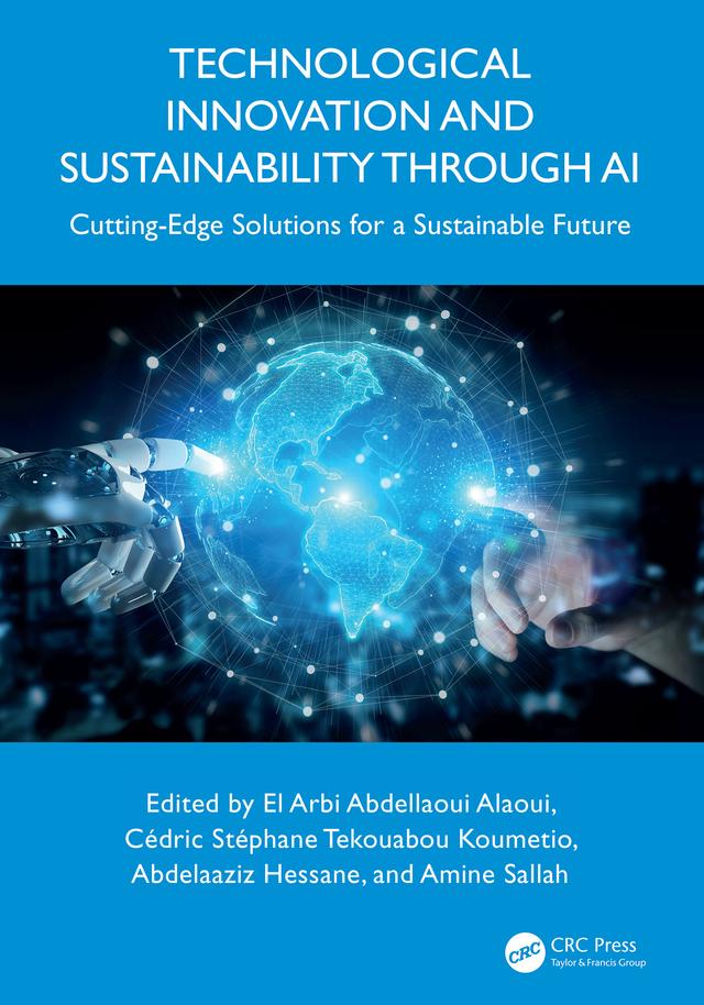 Technological Innovation and Sustainability through AI by Abdelaaziz Hessane, Amine Sallah, Cédric Stéphane Koumetio Tekouabou, El Arbi Abdellaoui Alaoui