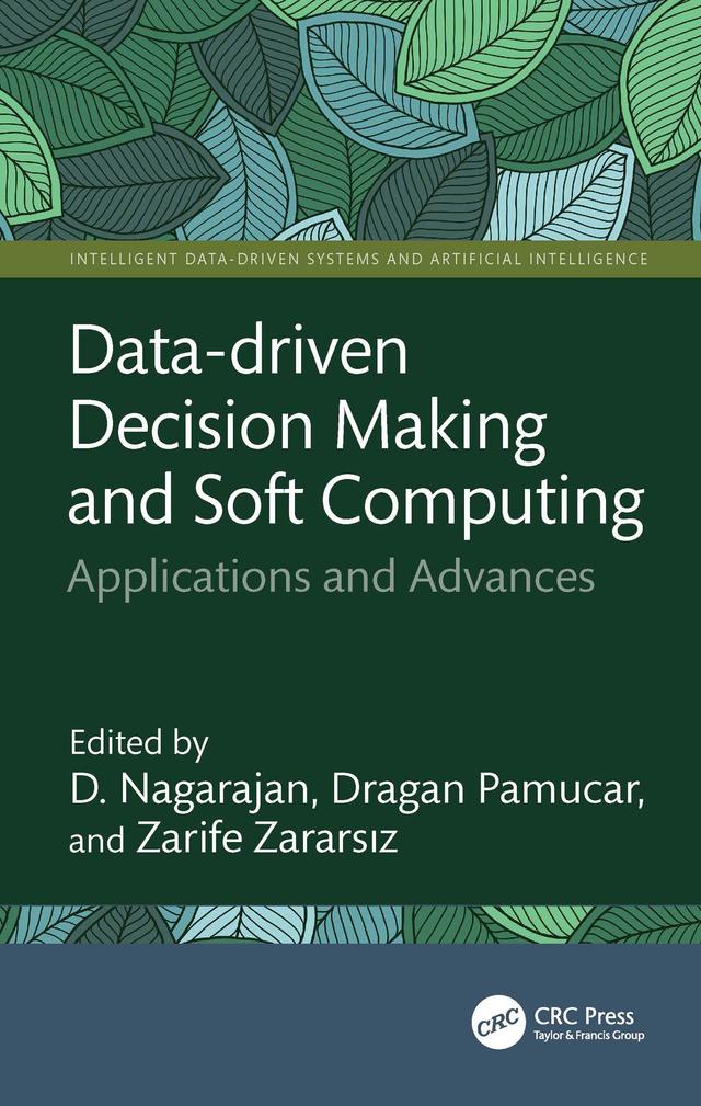 Data-driven Decision Making and Soft Computing by D. Nagarajan, Dragan Pamucar, Zarife Zararsız