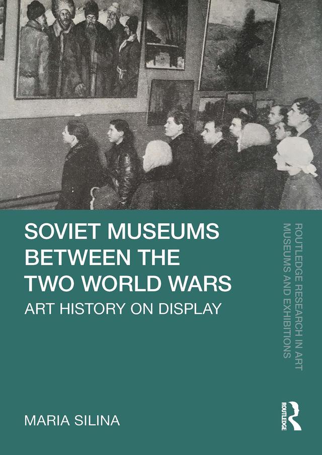 Soviet Museums Between the Two World Wars by Maria Silina