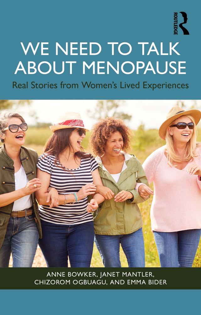 We Need to Talk About Menopause by Anne Bowker, Chizorom Ogbuagu, Emma Bider, Janet Mantler