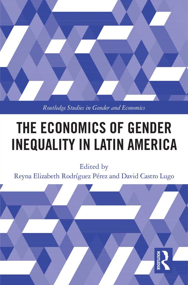 The Economics of Gender Inequality in Latin America by David Castro Lugo, Reyna Elizabeth Rodríguez Pérez