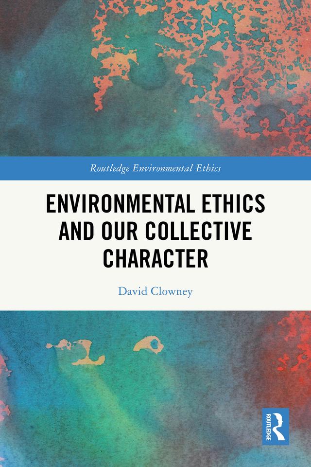 Environmental Ethics and our Collective Character by David Clowney