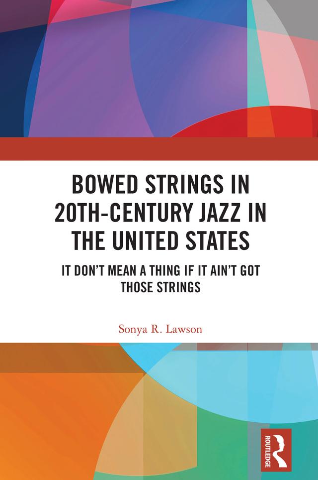 Bowed Strings in 20th-Century Jazz in the United States by Sonya R. Lawson