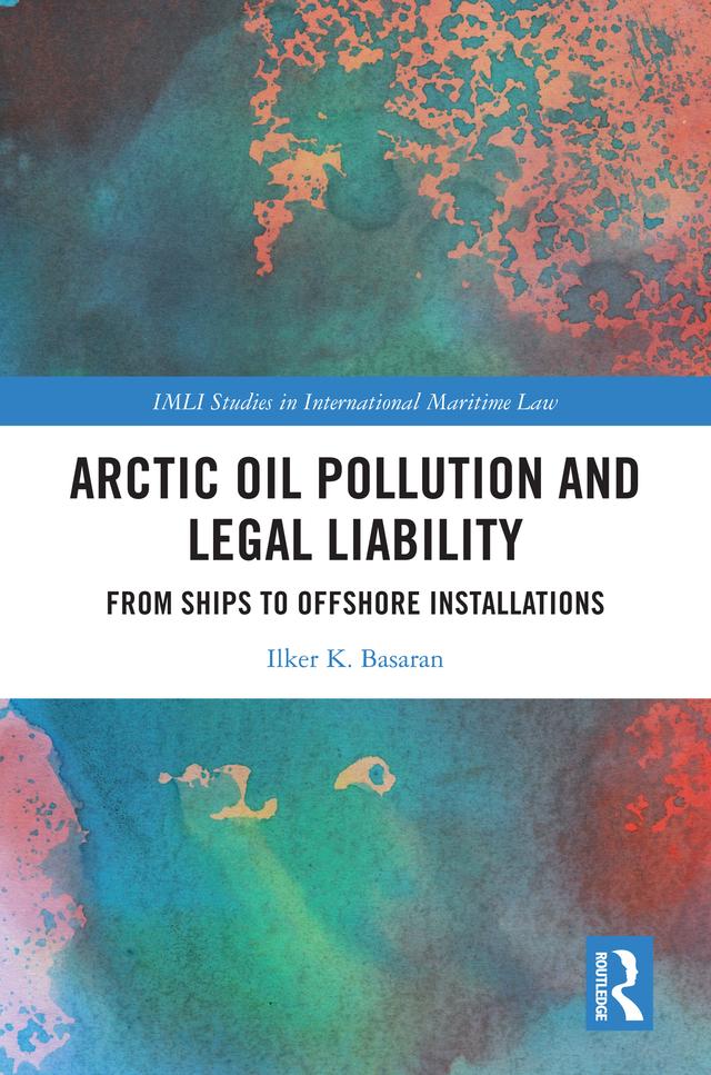 Arctic Oil Pollution and Legal Liability by Ilker K. Basaran