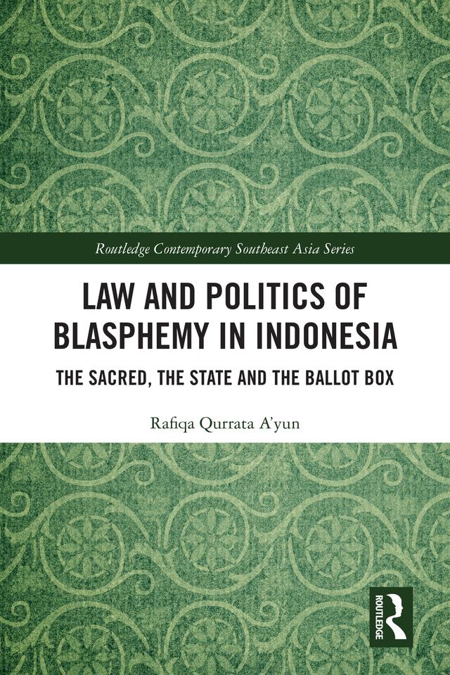 Law and Politics of Blasphemy in Indonesia by Rafiqa Qurrata A'yun