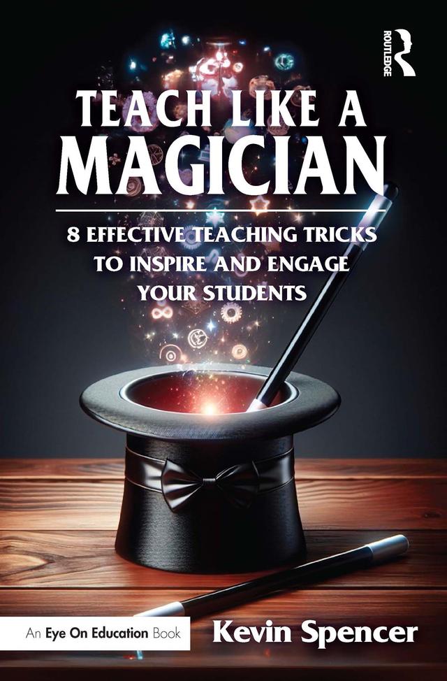 Teach Like a Magician by Kevin Spencer