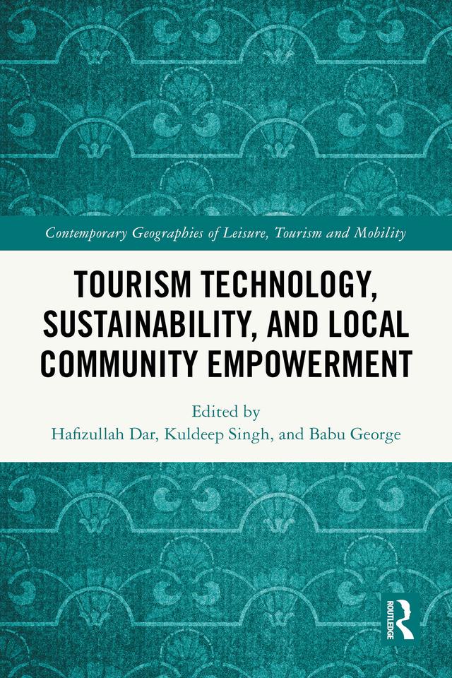 Tourism Technology, Sustainability, and Local Community Empowerment by Babu George, Hafizullah Dar, Kuldeep Singh