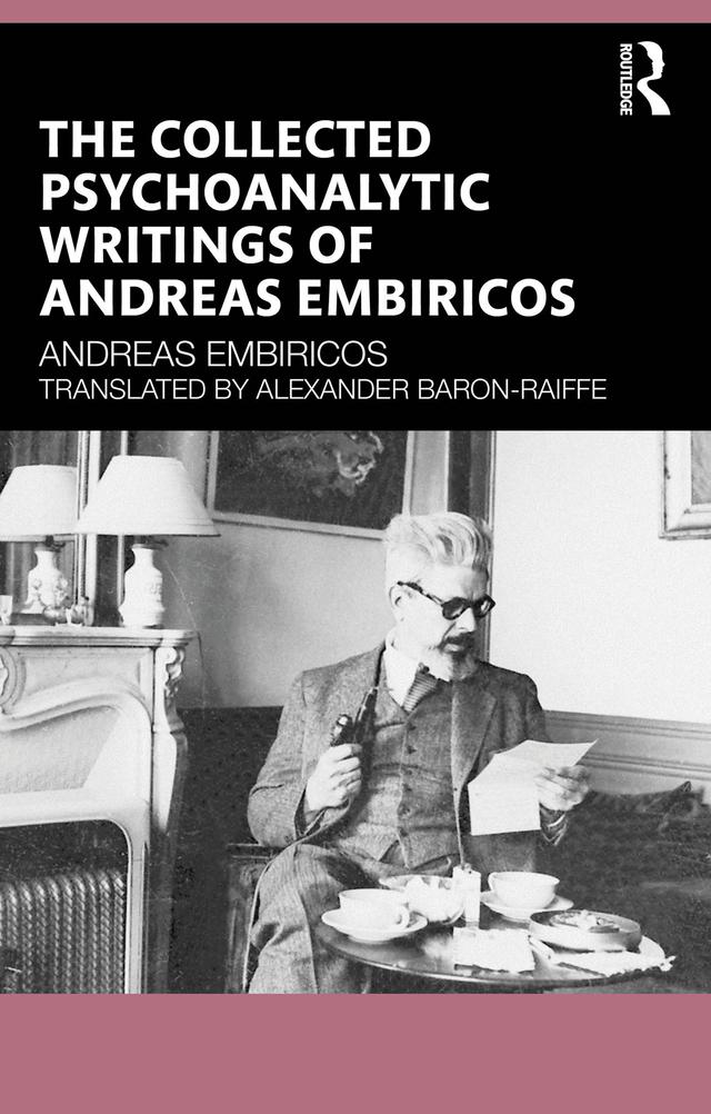 The Collected Psychoanalytic Writings of Andreas Embiricos by Alexander Baron-Raiffe, Andreas Embiricos