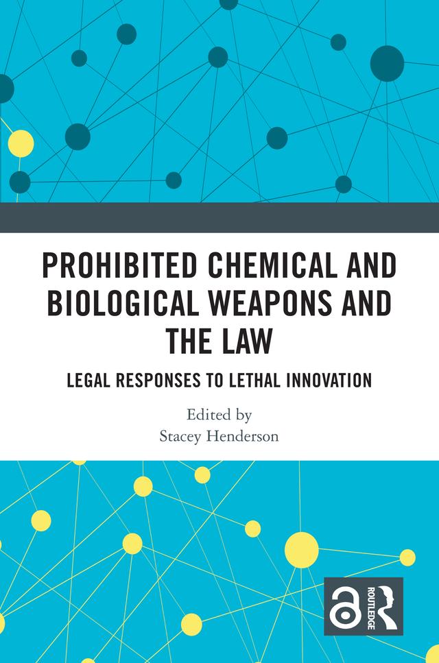 Prohibited Chemical and Biological Weapons and the Law by Stacey Henderson